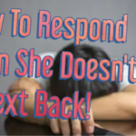 8 Attractive Ways To Respond When a Girl Doesn't Text Back.